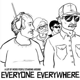 Everyone Everywhere — A Lot of Weird People Standing Around