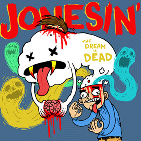 Jonesin' — The Dream is Dead
