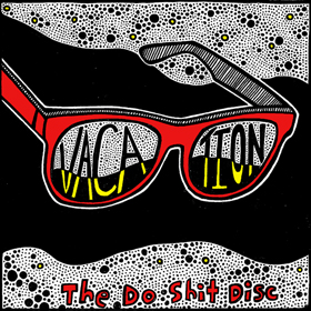 Vacation — The Do Shit Disc