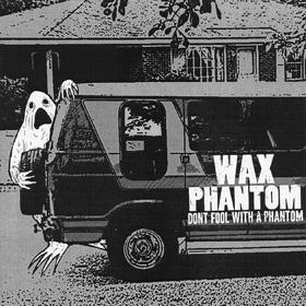 Wax Phantom — Don't Fool with a Phantom